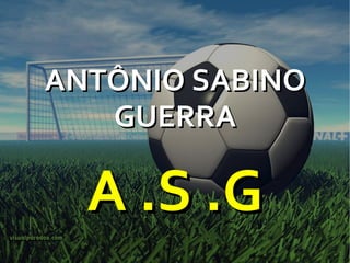 ANTÔNIO SABINO GUERRA A .S .G 