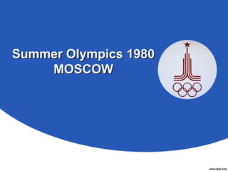 Summer Olympics 1980Summer Olympics 1980
MOSCOWMOSCOW
 