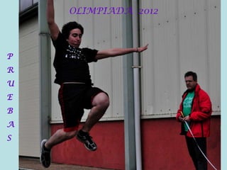 OLIMPIADA 2012
P
R
U
E
B
A
S
 