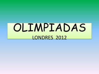 OLIMPIADAS
  LONDRES 2012
 