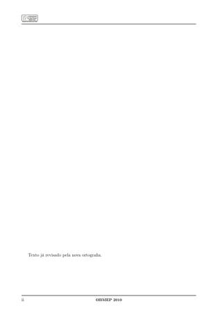 Texto já revisado pela nova ortograﬁa.




ii                                     OBMEP 2010
 