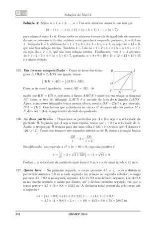 Soluções do Nível 3

      Solução 2: Sejam n + 1, n + 2, . . . , n + 7 os sete números consecutivos tais que

                       (n + 1) + · · · + (n + k) = (n + k + 1) + · · · + (n + 7)

      para algum k entre 1 e 6. Como todos os números à esquerda da igualdade são menores
      do que os números à direita, existem mais parcelas à esquerda, portanto, k = 6, 5 ou
      4. Tomando k = 6, obtemos 6n + 1 + 2 + 3 + 4 + 5 + 6 = n + 7, ou seja, 5n + 14 = 0,
      que não tem solução inteira. Também k = 5 dá 5n + 1 + 2 + 3 + 4 + 5 = n + 6 + n + 7,
      ou seja, 3n + 2 = 0, que não tem solução inteira. Finalmente, com k = 4 obtemos
      4n + 1 + 2 + 3 + 4 = 3n + 5 + 6 + 7, portanto, n = 8 e 9 + 10 + 11 + 12 = 13 + 14 + 15
      é a única solução.


135. Um terreno compartilhado – Como as áreas dos triân-                  B ............................................................................................................................. A
     gulos △ABM e △ADN são iguais, temos                                                                                                       .... . .
                                                                                         .                                                            .
                                                                                         .
                                                                                         .                                                    .... .. .
                                                                                         .
                                                                                         .
                                                                                         .                                                .... . .
                                                                                                                                         .... .. .    .
                                                                                         .
                                                                                         .                                           .... ... .
                                                                                                                                    .... ... .        .
                                                                                         .
                                                                                         .
                                                                                         .                                       ....
                                                                                                                                ....          ..
                                                                                                                                                      .
                                                                                                                                                      .
                                                                                         .
                                                                                         .
                                                                                         .
                                                                                         .                                ..
                                                                                                                           . ....
                                                                                                                            ....             ..       .
                                                                                                                                                      .
                                                                                                                                                      .
                                                                                                                                                      .
                                                                                         .
                                                                                         .
                                                                                         .
                                                                                         .                         ..
                                                                                                                    . ....
                                                                                                                     ....                 . ..
                                                                                                                                           ..         .
                                                                                                                                                      .
                                                                                                                                                      .
                                                                                                                                                      .
                                                                                         .
                                                                                         .
                                                                                         .
                                                                                         .                   ..
                                                                                                              .....
                                                                                                               ....                     ..
                                                                                                                                       ..             .
                                                                                                                                                      .
                                                                                                                                                      .
                                                                                                                                                      .
                                                                                         .
                                                                                         .                ....
                                                                                                         ....                         ..
                                                                                                                                     ..               .
                                                                                                                                                      .
                    1
                            × AB) = 1 (N D × AD).
                                                                                         .
                                                                                         .             ..
                                                                                                        .                            .                .
                                                                                                                                                      .
                      (BM                                                                           ....
                                                                                                   ....                            ..
                                                                                         .
                                                                                         .
                                                                                         .                                         ..                 .
                                                                                                                                                      .
                                                                                                                                                      .
                                                                                         . .......
                                                                                         .        ..                             ..                   .
                                                                                         . .......                              ..                    .
                                                                                                                                                      .
                    2               2                                    M
                                                                                         .
                                                                                         .
                                                                                         .....
                                                                                         ...
                                                                                         .
                                                                                         .
                                                                                         .
                                                                                         .
                                                                                         .                                 ..
                                                                                                                           ..
                                                                                                                              ...
                                                                                                                              ..
                                                                                                                                                      .
                                                                                                                                                      .
                                                                                                                                                      .
                                                                                                                                                      .
                                                                                                                                                      .
                                                                                                                                                      .
                                                                                                                                                      .
                                                                                                                                                      .
                                                                                         .
                                                                                         .                               ..                           .
                                                                                                                                                      .
                                                                                         .
                                                                                         .
                                                                                         .                             ...                            .
                                                                                                                                                      .
                                                                                                                                                      .
                                                                                         .
                                                                                         .
                                                                                         .                           ..
                                                                                                                     ..                               .
                                                                                                                                                      .
                                                                                                                                                      .
                                                                                         .                         ..
                                                                                                                  ..                                  .
      Como o terreno é quadrado, temos AB = AD, de
                                                                                         .
                                                                                         .
                                                                                         .                                                            .
                                                                                                                                                      .
                                                                                                                                                      .
                                                                                         .
                                                                                         .
                                                                                         .
                                                                                         .                     . ..
                                                                                                                ..                                    .
                                                                                                                                                      .
                                                                                                                                                      .
                                                                                                                                                      .
                                                                                         ................. .................................
                                                                                         .
                                                                                         ...................................................
                                                                                          .                   ..
                                                                                                               .
                                                                                                                                                      .
                                                                                                                                                      .
                                                                         C                                                                                                                     D
                                                                                                                  N
      modo que BM = DN e, portanto, a ﬁgura AM CN é simétrica em relação à diagonal
      AC. Logo, a área do triângulo △ACN é a metade da área do triângulo △ADN.
      Agora, como esses triângulos têm a mesma altura, resulta DN = 2N C e, por simetria,
      BM = 2M C. Concluímos que a distância ao vértice C do quadrado dos pontos M e
      N deve ser 1/3 do comprimento do lado do quadrado.

136. As duas partículas – Denotemos as partículas por A e B e seja v a velocidade da
     partícula B. Supondo que A seja a mais rápida, temos que v + 2 é a velocidade de A.
     Assim, o tempo que B demora para dar uma volta é 120/v e o tempo que A demora é
     120/(v+2). Como esse tempo é três segundos inferior ao de B, temos a equação básica
                                          120      120
                                              −3=      .
                                           v      v+2
      Simpliﬁcando, isso equivale a v 2 + 2v − 80 = 0, cuja raiz positiva é
                                  1      √              √
                             v=     − 2 + 4 + 320 = −1 + 81 = 8.
                                  2
      Portanto, a velocidade da partícula mais lenta é 8 m/s e a da mais rápida é 10 m/s.

137. Queda livre – No primeiro segundo, o corpo percorre 4,5 m e, como a distância
     percorrida aumenta 9,8 m a cada segundo em relação ao segundo anterior, o corpo
     percorre 4,5 + 9,8 m no segundo segundo, 4,5+2×9,8 m no terceiro segundo, 4,5+3×9,8
     m no quarto segundo e assim por diante, até o décimo primeiro segundo, em que o
     corpo percorre 4,5 + 10 × 9,8 = 102,5 m. A distância total percorrida pelo corpo até
     o impacto é

               4,5 + (4,5 + 9,8) + (4,5 + 2 × 9,8) + · · · + (4,5 + 10 × 9,8)
                   = 4,5 × 11 + 9,8(1 + 2 + · · · + 10) = 49,5 + 9,8 × 55 = 588,5 m.



304                                     OBMEP 2010
 