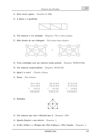 Soluções dos Desaﬁos

24. Dois meses iguais – Setembro de 2006.

25. A faixa e o quadrado

                                                                     ................................................................................................................................
                                                                     . .............................................................................................................................
                                                                     . ..                                                       . .....
                                                                                                                                   ..
                                                                     .........
                                                                     . .                                                        ... ....                                                   .
                                                                                                                                                                                           .        .
                                                                     . .. .....
                                                                     .
                                                                     . ........
                                                                     .
                                                                                                                                .
                                                                                                                                . .........
                                                                                                                                .
                                                                                                                                .
                                                                                                                                .       .....                                              .
                                                                                                                                                                                           .
                                                                                                                                                                                           .
                                                                                                                                                                                           .
                                                                                                                                                                                           .
                                                                                                                                                                                                    .
                                                                                                                                                                                                    .
                                                                                                                                                                                                    .
                                                                                                                                                                                                    .
                                                                                                                                                                                                    .
                                                                     .
                                                                     .            .....
                                                                                   .....                                        .
                                                                                                                                .            .....
                                                                                                                                               .....                                       .
                                                                                                                                                                                           .        .
                                                                                                                                                                                                    .
                                                                     .
                                                                     .
                                                                     .                 .....
                                                                                         .....                                  .
                                                                                                                                .
                                                                                                                                .                 .....
                                                                                                                                                    .....                                  .
                                                                                                                                                                                           .
                                                                                                                                                                                           .        .
                                                                                                                                                                                                    .
                                                                                                                                                                                                    .
                                                                     .
                                                                     .                       .....
                                                                                              .....                             .
                                                                                                                                .                      .....
                                                                                                                                                         .....                             .
                                                                                                                                                                                           .        .
                                                                                                                                                                                                    .
                                                                     .
                                                                     .
                                                                     .                            .....
                                                                                                   .....                        .
                                                                                                                                .
                                                                                                                                .                           .....
                                                                                                                                                               .....                       .
                                                                                                                                                                                           .
                                                                                                                                                                                           .        .
                                                                                                                                                                                                    .
                                                                                                                                                                                                    .
                                                                     .
                                                                     .
                                                                     .                                 .....
                                                                                                         .....                  .
                                                                                                                                .
                                                                                                                                .                                .....
                                                                                                                                                                    .....                  .
                                                                                                                                                                                           .
                                                                                                                                                                                           .        .
                                                                                                                                                                                                    .
                                                                                                                                                                                                    .
                                                                     .
                                                                     .
                                                                     .                                      .....
                                                                                                              .....             .
                                                                                                                                .
                                                                                                                                .                                      .....
                                                                                                                                                                         .....             .
                                                                                                                                                                                           .
                                                                                                                                                                                           .        .
                                                                                                                                                                                                    .
                                                                                                                                                                                                    .
                                                                     .
                                                                     .
                                                                     .                                           .....
                                                                                                                   .....        .
                                                                                                                                .
                                                                                                                                .                                           .....
                                                                                                                                                                               ..... .     .
                                                                                                                                                                                           .
                                                                                                                                                                                           .        .
                                                                                                                                                                                                    .
                                                                                                                                                                                                    .
                                                                     .
                                                                     .
                                                                     .                                                ..... .
                                                                                                                        ..... . .                                                ..... .
                                                                                                                                                                                    ..... .         .
                                                                                                                                                                                                    .
                                                                                                                                                                                                    .
                                                                                                                            ... .                                                      . ..
                                                                     ................................................................................................................................
                                                                     .                                                       ...                                                        .. .
                                                                     ..............................................................................................................................
                                                                      .                                                                                                                             .




26. Um número e seu sêxtuplo – Resposta: 746 é a única solução.

27. Oito dentro de um retângulo – Pelo menos duas soluções:
                                                                                                                                                                                                                                     
                 3                                     5                                         7                                                                    5                                     8                                         2
                ........ ........                                                                                                                              ........ ........
                      ............................
                       ............................            ............................
                                                                ...........................                                                                                ............................
                                                                                                                                                                            ............................            ............................
                                                                                                                                                                                                                     ...........................

                        ...                       ...                                                                                                                    ...                      ... 
               . .....
               . ......
               .                         ...
                                            .
                                          ... ...
                                               ...
                                                 ...
                                                  ...
                                                                        . .
                                                                     ... .
                                                                     ... .                                                                                          . .....
                                                                                                                                                                    . ......
                                                                                                                                                                    .                        ...
                                                                                                                                                                                             ...
                                                                                                                                                                                                . ...
                                                                                                                                                                                                  ......
                                                                                                                                                                                                     ...
                                                                                                                                                                                                                             .
                                                                                                                                                                                                                           ... .
                                                                                                                                                                                                                          ... .
               .
               .      ...                            ...                  .
                                                                          .                                                                                         .
                                                                                                                                                                    .      ...                          ...                    .
                                                                                                                                                                                                                               .
                                                                                                                                                                                                                               .
               .
               .
               .         ...
                           ...       ...
                                    ...                ...
                                                        ...      ...
                                                                 ...      .
                                                                          .                                                                                         .
                                                                                                                                                                    .
                                                                                                                                                                    .         ...
                                                                                                                                                                                ...      ...
                                                                                                                                                                                        ...                ...
                                                                                                                                                                                                           ...        ...
                                                                                                                                                                                                                     ...       .
                                                                                                                                                                                                                               .
               .
               .             ...
                               . ...
                                 ...                      ..
                                                           .. ...
                                                              ...         .
                                                                          .                                                                                         .
                                                                                                                                                                    .            ...
                                                                                                                                                                                   .  ...
                                                                                                                                                                                     ...                      ..
                                                                                                                                                                                                               ..  ...
                                                                                                                                                                                                                  ...          .
                                                                                                                                                                                                                               .
                                                                                                                                   e
               .                                                          .                                                                                         .                                                          .
                                  8                                          2                                                                                                         3                                        6
                  .
                  .                                                                              .
                                                                                                 .                                                                     .
                                                                                                                                                                       .                                                                              .
                                                                                                                                                                                                                                                      .

                           ............. ............. .
                                                                                                                                                                             .....
                  .
                  .
                  .                         ...........................
                                             ..........................                          .
                                                                                                 .
                                                                                                 .                                                                     .
                                                                                                                                                                       .
                                                                                                                                                                       .                         ...........................
                                                                                                                                                                                                  ..........................                          .
                                                                                                                                                                                                                                                      .
                                                                                                                                                                                                                                                      .
                  .
                  .
                  .                                                                              .
                                                                                                 .
                                                                                                 .                                                                     .
                                                                                                                                                                       .
                                                                                                                                                                       .                                                                              .
                                                                                                                                                                                                                                                      .
                                                                                                                                                                                                                                                      .
                  .
                  .
                  .                                                                              .
                                                                                                 .                                                                     .
                                                                                                                                                                       .
                                                                                                                                                                       .                                                     .                        .
                                                                                                                                                                                                                                                      .

                ........... ..............                                                                                                                                              ......... .             .. 
                  .
                  .                                       .
                                                          .                                                                                                            .
                                                                                                                                                                       .                                                     .
                                                                                                                                                                                                                             .
                  .
                  .       ....
                            .  ....
                                ....                      .
                                                          .                                                                                                            .
                                                                                                                                                                       .        ..
                                                                                                                                                                               ..
                                                                                                                                                                                 . ....
                                                                                                                                                                                    ....
                                                                                                                                                                                                              ..
                                                                                                                                                                                                                .
                                                                                                                                                                                                               ..
                                                                                                                                                                                                                 . ..
                                                                                                                                                                                                                   ..
                                                                                                                                                                                                                    ..       .
                                                                                                                                                                                                                             .
                  .
                  .
                  .       ..
                         ..        ...
                                    ...                   .
                                                          .
                                                          .                                                                                                            .
                                                                                                                                                                       .
                                                                                                                                                                       .      ..
                                                                                                                                                                              ..       ....
                                                                                                                                                                                        ....                  ..     ..
                                                                                                                                                                                                                      ..     .
                                                                                                                                                                                                                             .
                                                                                                                                                                                                                             .
                  .
                  .
                  .  .....
                      ...                         ..      .
                                                          .
                                                          .                                                                                                            .
                                                                                                                                                                       .
                                                                                                                                                                       .    ..
                                                                                                                                                                            ..
                                                                                                                                                                           ..              ....
                                                                                                                                                                                            ....           ..          ..
                                                                                                                                                                                                                        ..
                                                                                                                                                                                                                         ..  .
                                                                                                                                                                                                                             .
                  .
                  ....
                    .                   ....
                                         ...     ..
                                                ..
                                                ..        .
                                                          .                                                                                                            .
                                                                                                                                                                       ...
                                                                                                                                                                       ..
                                                                                                                                                                          ..
                                                                                                                                                                         ..                    ....
                                                                                                                                                                                                ....    ....
                                                                                                                                                                                                         ..               .. .
                                                                                                                                                                                                                             .
                ..
                . ..
                 ..                          ...
                                              ..
                                             ..         .
                                                        .                                                                                                             ..
                                                                                                                                                                     ..
                                                                                                                                                                     .                               ..
                                                                                                                                                                                                     . ..
                                                                                                                                                                                                      ..
                 1                                     4                                         6                                                                    7                                     1                                         4
                                                                                                                                                                                                                                     
                      ............................
                       ............................            ............................
                                                                ...........................                                                                                ............................
                                                                                                                                                                            ............................            ............................
                                                                                                                                                                                                                     ...........................




28. Uma estratégia com um número muito grande – Resposta: 99 999 585 960.

29. Um número surpreendente – Resposta: 381 654 729.

30. Qual é o erro? – Cláudia e Bruno.

31. Soma – Três soluções:


                        231468                                                                              264538                                                                               273548
                        231468                                                                              264538                                                                               273548
                      +   5972                                                                            +   9102                                                                             +   1602
                         .................................................
                          ................................................                                    .................................................
                                                                                                               ................................................                                   .................................................
                                                                                                                                                                                                   ................................................

                              468908                                                                               538178                                                                               548698


32. Bolinhas                                                                                                                           t .
                                                                                                                                         .
                                                                                                                                      ....
                                                                                                                                     .....
                                                                                                                                     .. ...
                                                                                                                                   .. . ..
                                                                                                                                   .. . ..
                                                                                                                                  .. . ..
                                                                                                                                .. . ...
                                                                                                                                .. . ...
                                                                                                                               .. . ...  .
                                                                                                                             ..
                                                                                                                             ..
                                                                                                                            ..           .
                                                                                                                                         .
                                                                                                                                         .       ..
                                                                                                                                                 ..
                                                                                                                                                  ..
                                                                                                                          ..
                                                                                                                         ...             .
                                                                                                                                         .          ..

                                                                                                               t                       t                        t
                                                                                                                        ..               .          ..
                                                                                                                       ..
                                                                                                                      ..
                                                                                                                     ..
                                                                                                                                         .
                                                                                                                                         .
                                                                                                                                         .            ..
                                                                                                                                                      ..
                                                                                                                                                       ..
                                                                                                                    ..
                                                                                                                   ..                    .
                                                                                                                                         .
                                                                                                                                         .               ..
                                                                                                                                                         ..
                                                                                                                                                          ..
                                                                                                                 ..
                                                                                                                 ..
                                                                                                                ..                       .
                                                                                                                                         .                  ..
                                                                                                                                                            ..
                                                                                                                                                             ..
                                                                                                              ..
                                                                                                               .
                                                                                                               .                         .
                                                                                                                                         .
                                                                                                              .........................................
                                                                                                              .........................................
                                                                                                              ...
                                                                                                               ..                        .                  .. .
                                                                                                                                                              ..
                                                                                                                                                               .
                                                                                                              ....
                                                                                                              . .                        .                   ..
                                                                                                                                                              .
                                                                                                              . ...                      .
                                                                                                                                         .                 .. .
                                                                                                                                                          .. .
                                                                                                                                                          .. .
                                                                                                              . ....
                                                                                                              .
                                                                                                              . ....
                                                                                                              . ..
                                                                                                              .
                                                                                                                                         .
                                                                                                                                         .
                                                                                                                                         .
                                                                                                                                         .
                                                                                                                                         .            . .. .
                                                                                                                                                       .. .
                                                                                                                                                       .. .
                                                                                                                                                                .
                                                                                                                                                                .
                                                                                                              .
                                                                                                              .
                                                                                                              .         ....
                                                                                                                           ..
                                                                                                                            ..
                                                                                                                                         .
                                                                                                                                         .
                                                                                                                                         .          ..
                                                                                                                                                   ..
                                                                                                                                                   ..           .
                                                                                                                                                                .
                                                                                                                                                                .
                                                                                                              .                          .       ..
                                                                                                                                                  .             .

                                                                                                               t                       t                        t
                                                                                                              .
                                                                                                              .              ..
                                                                                                                              ..
                                                                                                                               .. . ...  .      ..              .
                                                                                                              .
                                                                                                              .
                                                                                                              .                 .. . ...
                                                                                                                                 .. . ....                      .
                                                                                                                                                                .
                                                                                                                                                                .
                                                                                                              .
                                                                                                              .
                                                                                                              .
                                                                                                              .                    .. . ..
                                                                                                                                  .. . ..
                                                                                                                                    .. . ..
                                                                                                                                         .
                                                                                                                                     .. ...
                                                                                                                                         ..
                                                                                                                                                                .
                                                                                                                                                                .
                                                                                                                                                                .
                                                                                                                                                                .
                                                                                                                                                                .
                                                                                                              .........................................
                                                                                                              .
                                                                                                              ......................
                                                                                                               .                       ......................
                                                                                                                                      ..
                                                                                                                                                                .
                                                                                                                                                                .




33. Um número que não é divisível por 5 – Resposta: 2 004.

34. Quatro frações e um inteiro – Resposta: 1.

35. O Rei Arthur e o Dragão das Três Cabeças e Três Caudas – Resposta: 5.


                                                                                              OBMEP 2010                                                                                                                                                  349
 