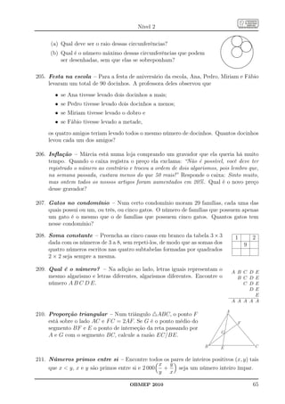Nível 2
                                                                                                    ....................
                                                                                                 .......................
                                                                                                                ..
                                                                                                                ... .
                                                                                            ........
                                                                                           ........
                                                                                                       .
                                                                                                                   .. ....
                                                                                        .... .
                                                                                       .... ..                      .. ....     ...
                                                                                     ...
                                                                                    ...                              .. ..........  ..
                                                                                  ..
                                                                                 ..             .                     ..............
                                                                                                                      .          .....
      (a) Qual deve ser o raio dessas circunferências?
                                                                                 .              .
                                                                                                .                     ..
                                                                                                                       .             ..
                                                                               ..
                                                                               ..                ..
                                                                                                  ..              ....                ..
                                                                                                                                       ....
                                                                             ..
                                                                              .                     ...
                                                                                                     .... ....
                                                                                                        ... .. .
                                                                                                               .  .
                                                                                                                ...                      ..
                                                                                                                                          .
                                                                                                                                          ..
                                                                                                                                          .
                                                                            .
                                                                            ..
                                                                                                     . ...........
                                                                                                      ....... ......
                                                                                                                  .                       ..
                                                                                                                                          ..
                                                                           .
                                                                           .
                                                                           .                       ..
                                                                                                  ..              ..
                                                                                                                     ..                  ..
                                                                                                                                        .. . .
                                                                           .                     .                   .............. .
                                                                                                                     ...
                                                                                                                      .
                                                                                                                      . ........... .
      (b) Qual é o número máximo dessas circunferências que podem
                                                                           .
                                                                           .                    .
                                                                                                .                                            .
                                                                           .
                                                                           .                    .
                                                                                                .                     .
                                                                                                                      .                      .
                                                                                                                                             .
                                                                           .
                                                                           .                    ...
                                                                                                  ..                 .                       .
                                                                                                                                             .
                                                                           .
                                                                           .
                                                                           .                        ...
                                                                                                     .... .....    ..
                                                                                                                    .                       .
                                                                                                                                             .
                                                                                                                                             .
                                                                            .
                                                                            ..                          ..........
                                                                                                          .....                             .
                                                                                                                                            .
          ser desenhadas, sem que elas se sobreponham?
                                                                             ..
                                                                             ..                                                           ..
                                                                                                                                           .
                                                                               ..
                                                                                ..                                                     ..
                                                                                                                                      ..
                                                                                                                                        .
                                                                                 ..
                                                                                  ..                                                 ..
                                                                                   ...
                                                                                    ...                                           ..
                                                                                                                                  ...
                                                                                       ....
                                                                                       ....                                  ....
                                                                                                                              ...
                                                                                           .....
                                                                                            .....
                                                                                                 ....................
                                                                                                ....................     .....
                                                                                                                        .....



205. Festa na escola – Para a festa de aniversário da escola, Ana, Pedro, Miriam e Fábio
     levaram um total de 90 docinhos. A professora deles observou que
       • se Ana tivesse levado dois docinhos a mais;
       • se Pedro tivesse levado dois docinhos a menos;
       • se Miriam tivesse levado o dobro e
       • se Fábio tivesse levado a metade,
     os quatro amigos teriam levado todos o mesmo número de docinhos. Quantos docinhos
     levou cada um dos amigos?

206. Inﬂação – Márcia está numa loja comprando um gravador que ela queria há muito
     tempo. Quando o caixa registra o preço ela exclama: “Não é possível, você deve ter
     registrado o número ao contrário e trocou a ordem de dois algarismos, pois lembro que,
     na semana passada, custava menos do que 50 reais!” Responde o caixa: Sinto muito,
     mas ontem todos os nossos artigos foram aumentados em 20%. Qual é o novo preço
     desse gravador?

207. Gatos no condomínio – Num certo condomínio moram 29 famílias, cada uma das
     quais possui ou um, ou três, ou cinco gatos. O número de famílias que possuem apenas
     um gato é o mesmo que o de famílias que possuem cinco gatos. Quantos gatos tem
     nesse condomínio?

208. Soma constante – Preencha as cinco casas em branco da tabela 3 × 3                                  1                                 2
     dada com os números de 3 a 8, sem repeti-los, de modo que as somas dos                                               9
     quatro números escritos nas quatro subtabelas formadas por quadrados
     2 × 2 seja sempre a mesma.

209. Qual é o número? – Na adição ao lado, letras iguais representam o                           A B C D E
     mesmo algarismo e letras diferentes, algarismos diferentes. Encontre o                        B C D E
     número A B C D E.                                                                               C D E
                                                                                                       D E
                                                                                                         E
                                                                                                 A A A A A

                                                                                       A
210. Proporção triangular – Num triângulo △ABC, o ponto F
     está sobre o lado AC e F C = 2AF. Se G é o ponto médio do                                               F
     segmento BF e E o ponto de interseção da reta passando por
                                                                            G
     A e G com o segmento BC, calcule a razão EC/BE.
                                                                     B      E                                                                    C


211. Números primos entre si – Encontre todos os pares de inteiros positivos (x, y) tais
                                                  x y
     que x  y, x e y são primos entre si e 2 000  +  seja um número inteiro ímpar.
                                                  y x

                                      OBMEP 2010                                                                                            65
 