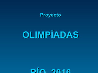 Proyecto OLIMPÍADAS  RÍO  2016 