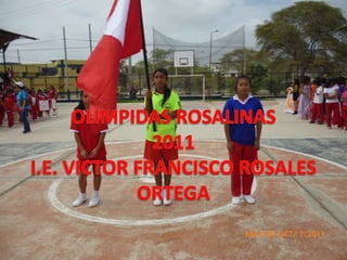 OLIMPIDAS ROSALINAS2011I.E. VICTOR FRANCISCO ROSALES ORTEGA 