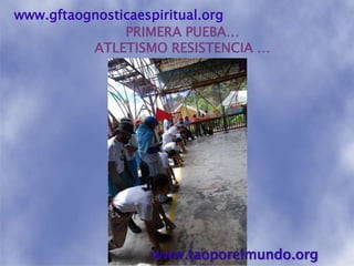 www.gftaognosticaespiritual.orgPRIMERA PUEBA…ATLETISMO RESISTENCIA …www.taoporelmundo.org
