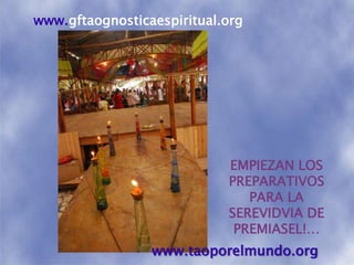 www.gftaognosticaespiritual.orgEMPIEZAN LOS PREPARATIVOS PARA LA SEREVIDVIA DE PREMIASEL!…www.taoporelmundo.org