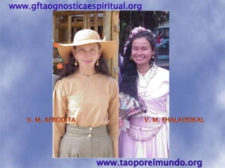 www.gftaognosticaespiritual.orgV. M. AFRODITAV. M. FHALAVIDKALwww.taoporelmundo.org