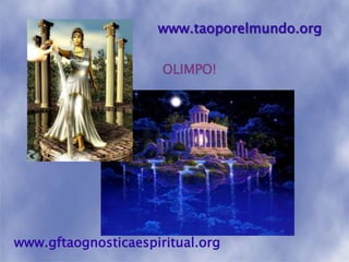 www.taoporelmundo.orgOLIMPO! www.gftaognosticaespiritual.org