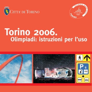 copertinadef 4-01-2006 15:59 Pagina 1
C

M

Y

Torino 2006.

CM

MY

CY CMY

K

Olimpiadi: istruzioni per l’uso

 