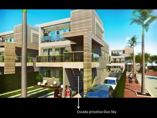 Escada privativa Duo Sky
 