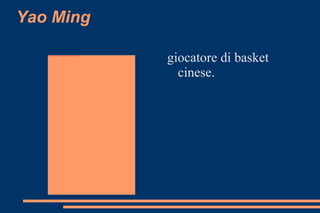 Yao Ming  giocatore di basket cinese. 