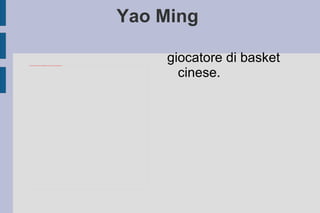 Yao Ming  giocatore di basket cinese. 