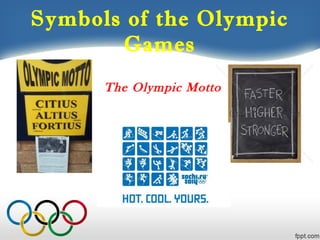 Symbols of the Olympic
Games
The Olympic Motto

 