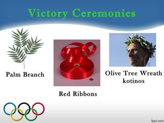 Victory Ceremonies

Olive Tree Wreath
kotinos

Palm Branch
Red Ribbons

 