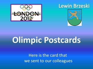Olimpic Postcards
   Here is the card that
  we sent to our colleagues
 