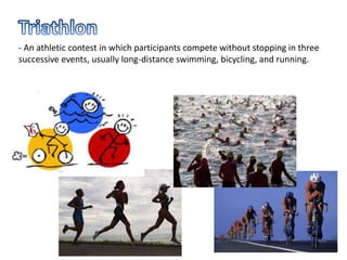 - An athletic contest in which participants compete without stopping in three
successive events, usually long-distance swimming, bicycling, and running.
 