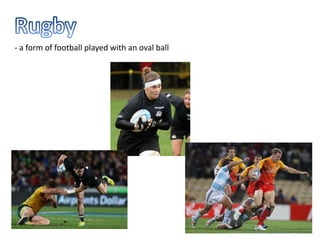 - a form of football played with an oval ball
 