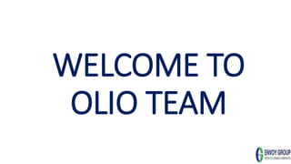 1
WELCOME TO
OLIO TEAM
 