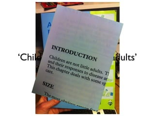 ‘Children are not little adults’
 