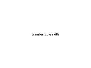 transferrable skills
 