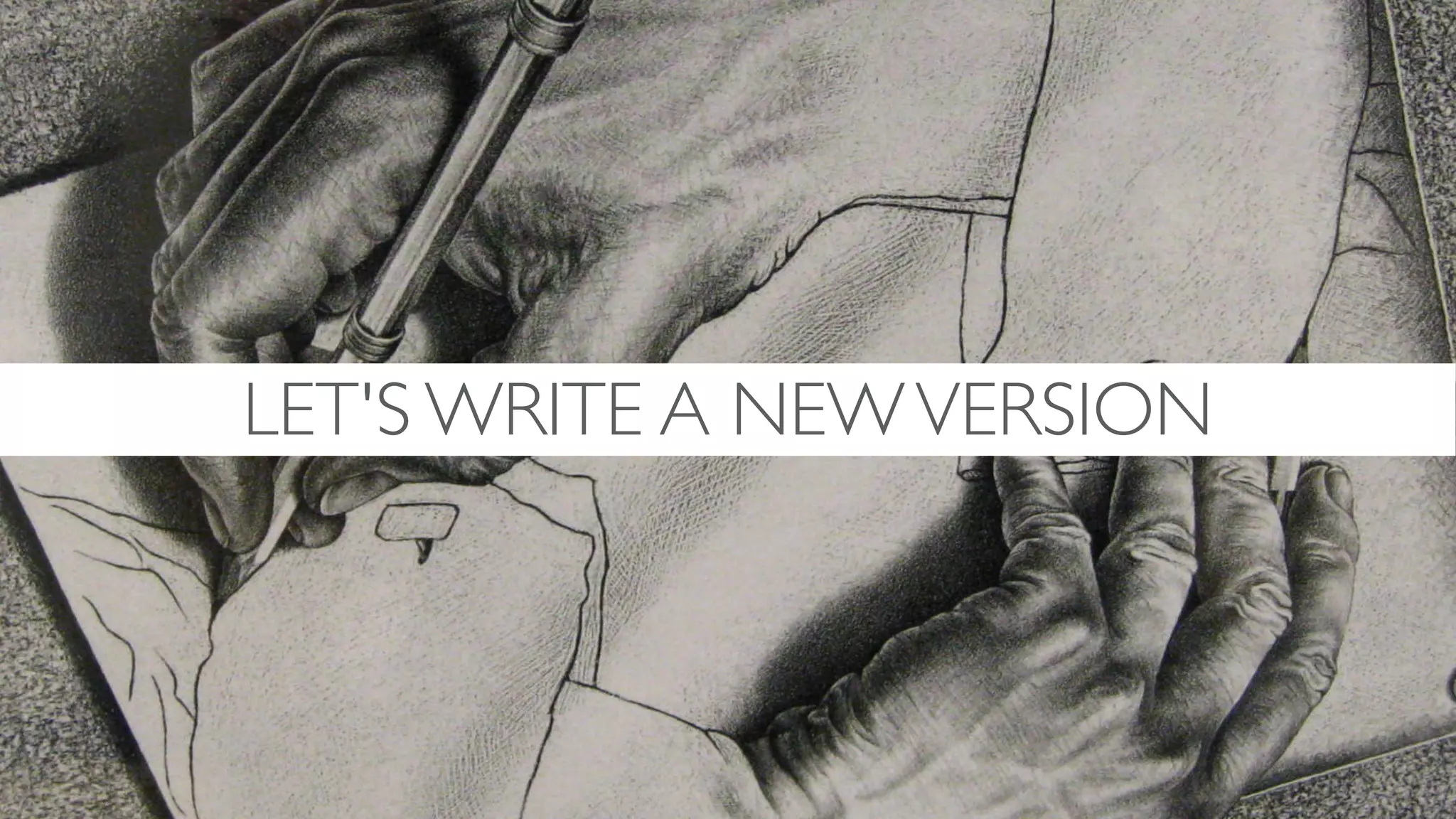 LET'S WRITE A NEWVERSION
 