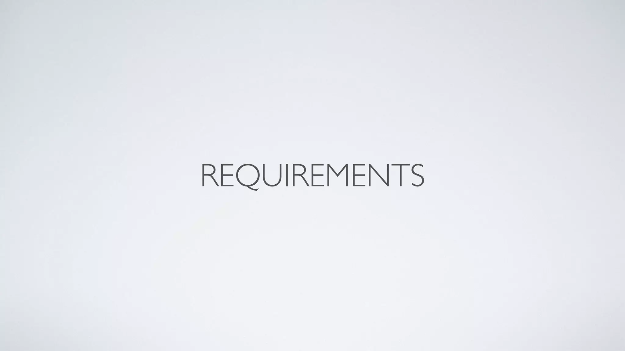 REQUIREMENTS
 