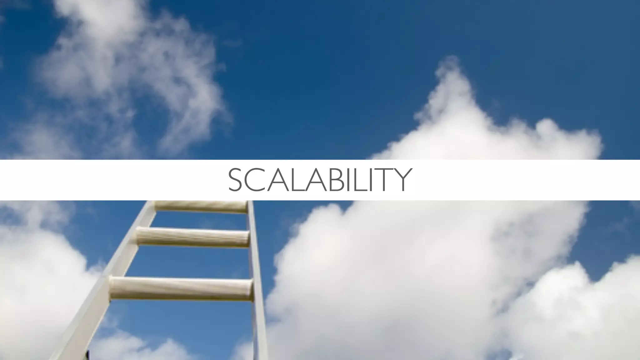 SCALABILITY
 