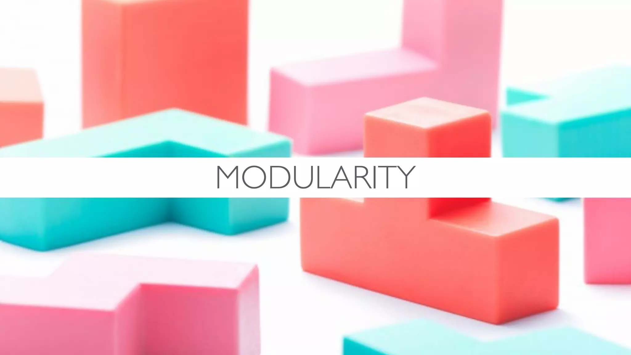 MODULARITY
 