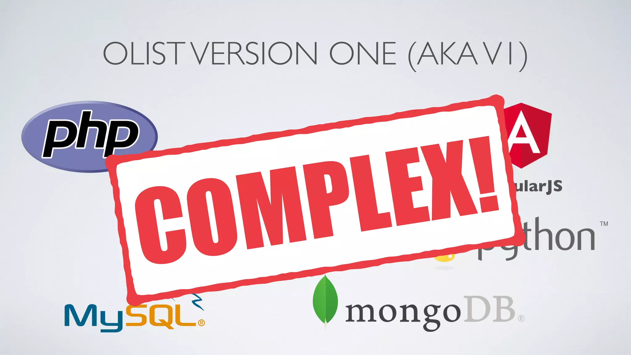 OLISTVERSION ONE (AKAV1)
AngularJS
COMPLEX!
 