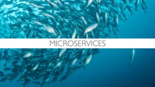 MICROSERVICES
 