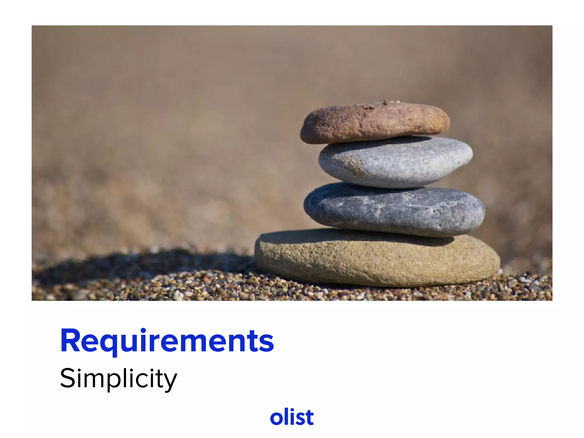 Requirements
Simplicity
 