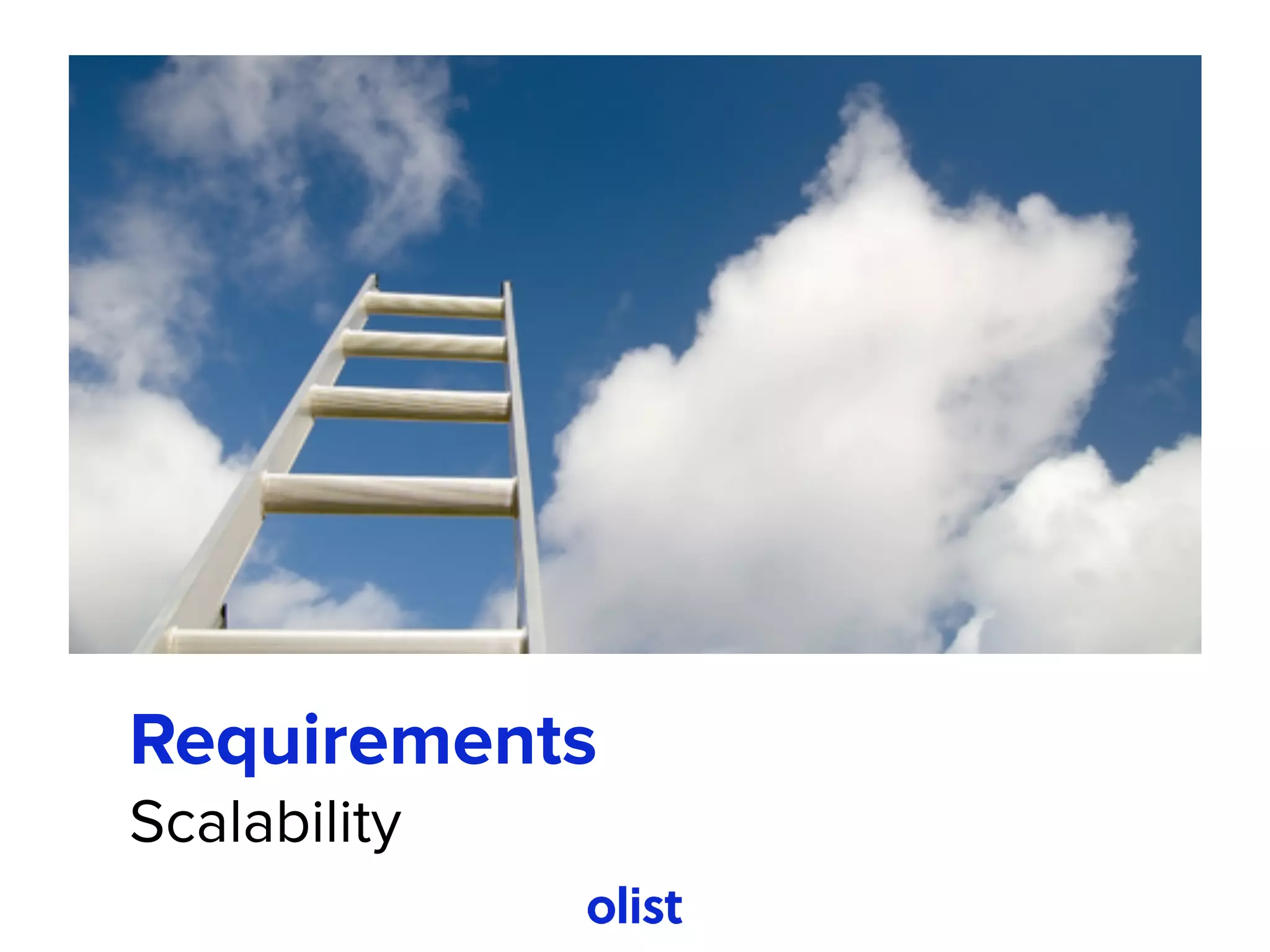 Requirements
Scalability
 