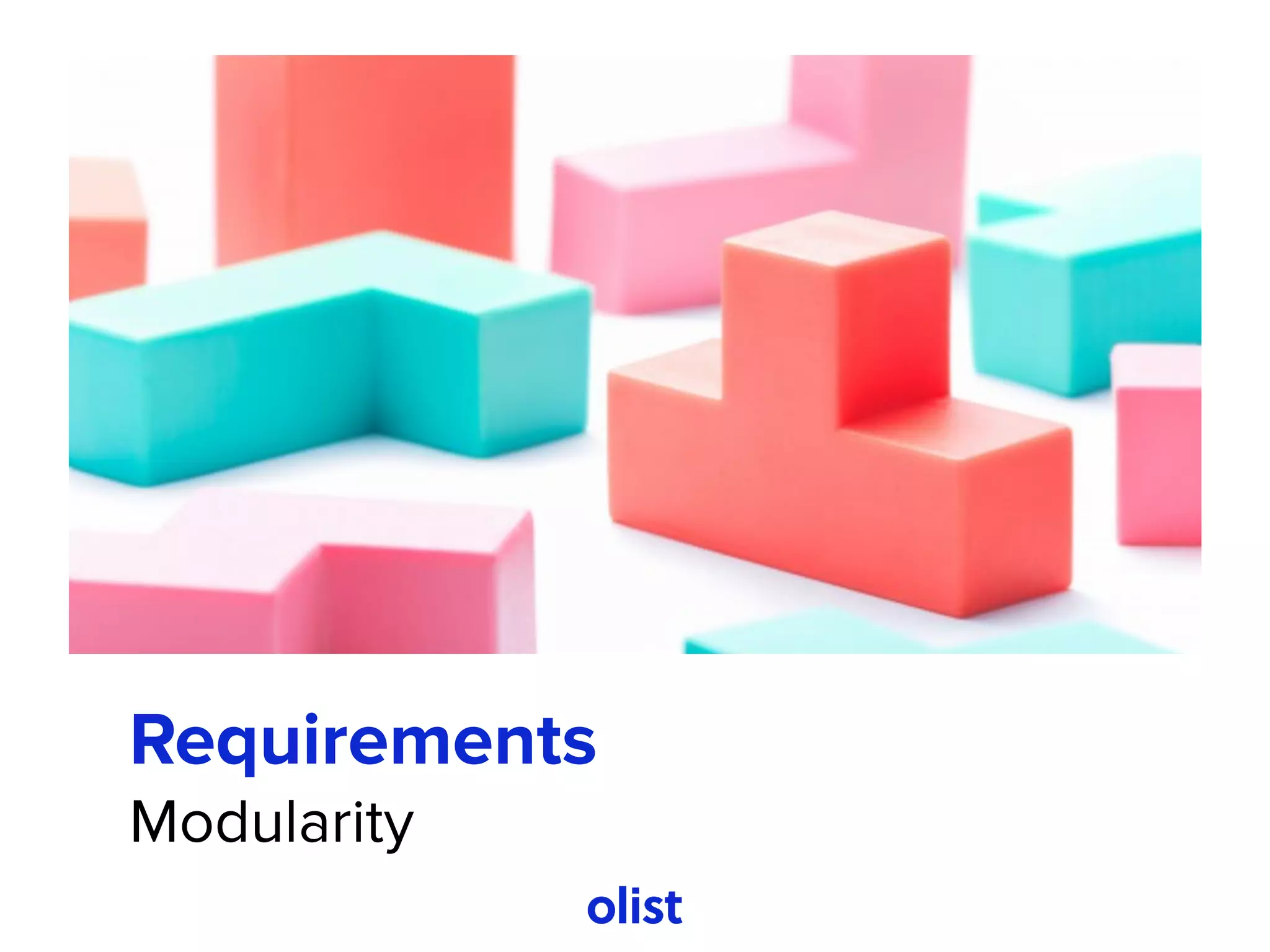 Requirements
Modularity
 