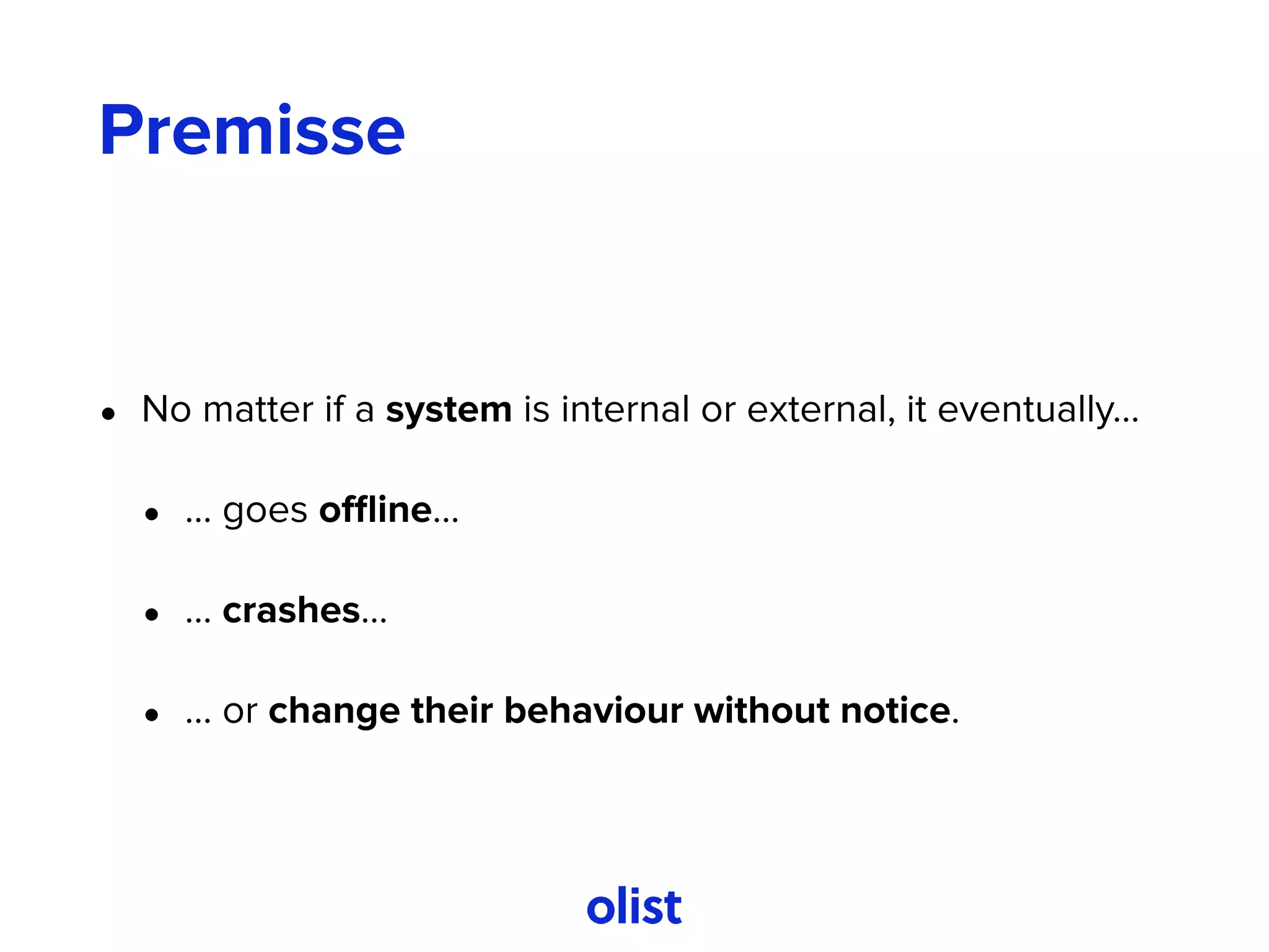 Premisse
• No matter if a system is internal or external, it eventually…
• … goes oﬄine…
• … crashes…
• … or change their behaviour without notice.
 