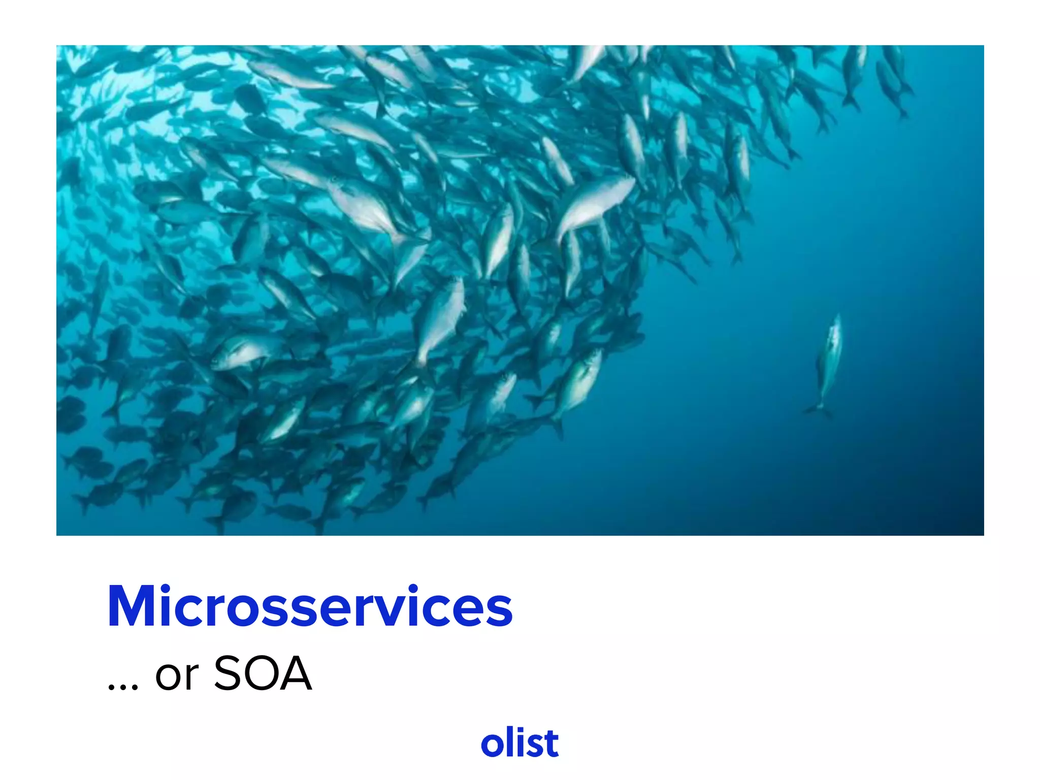 Microsservices
... or SOA
 