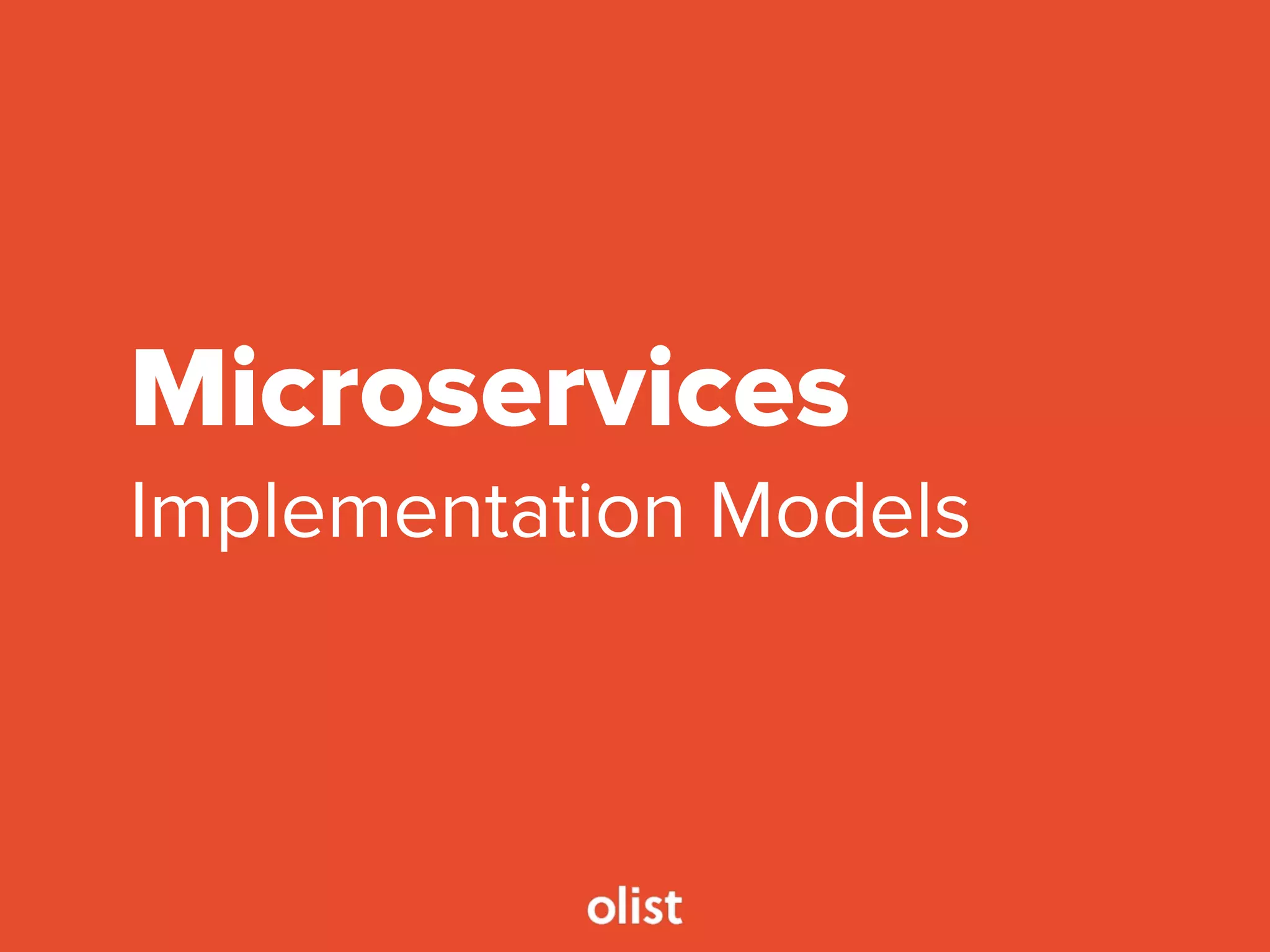 Microservices
Implementation Models
 