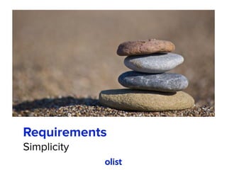 Requirements
Simplicity
 