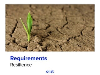Requirements
Resilience
 