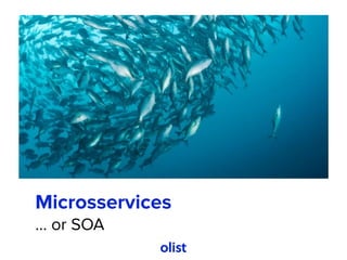 Microsservices
... or SOA
 