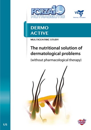 US
The nutritional solution of
dermatological problems
(without pharmacological therapy)
MULTICENTRIC STUDY
DERMo
aCTIvE
 