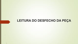 LEITURA DO DESFECHO DA PEÇA
 