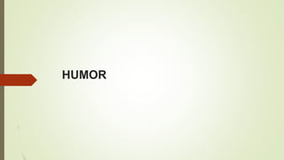 HUMOR
 