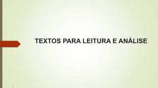 TEXTOS PARA LEITURA E ANÁLISE
 