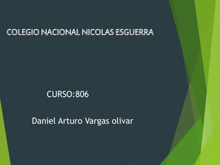 CURSO:806 
Daniel Arturo Vargas olivar  