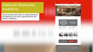Odebrecht Realizações
Imobiliárias
Portal incorporando todos os empreendimentos
da Odebrecht com envio e gerenciamento dos
leads às imobiliárias
 