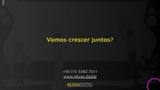 Vamos crescer juntos?
+55 (11) 3382.7011
www.olivas.digital
 