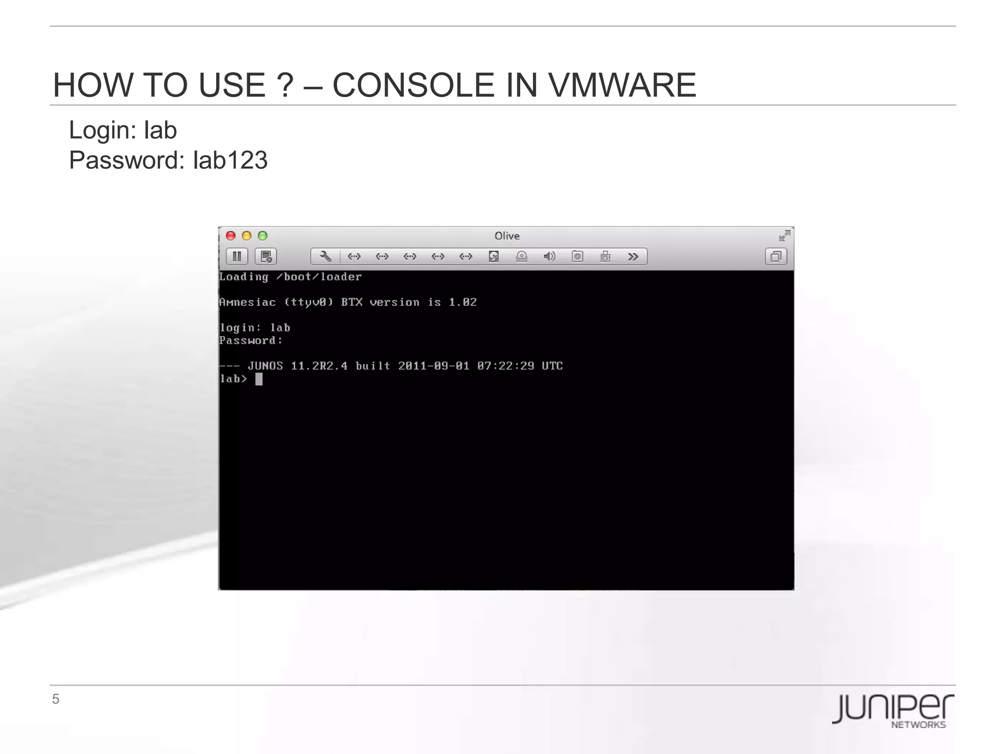 How to USE ? – Console in VMWARE
Login: lab
Password: lab123
 