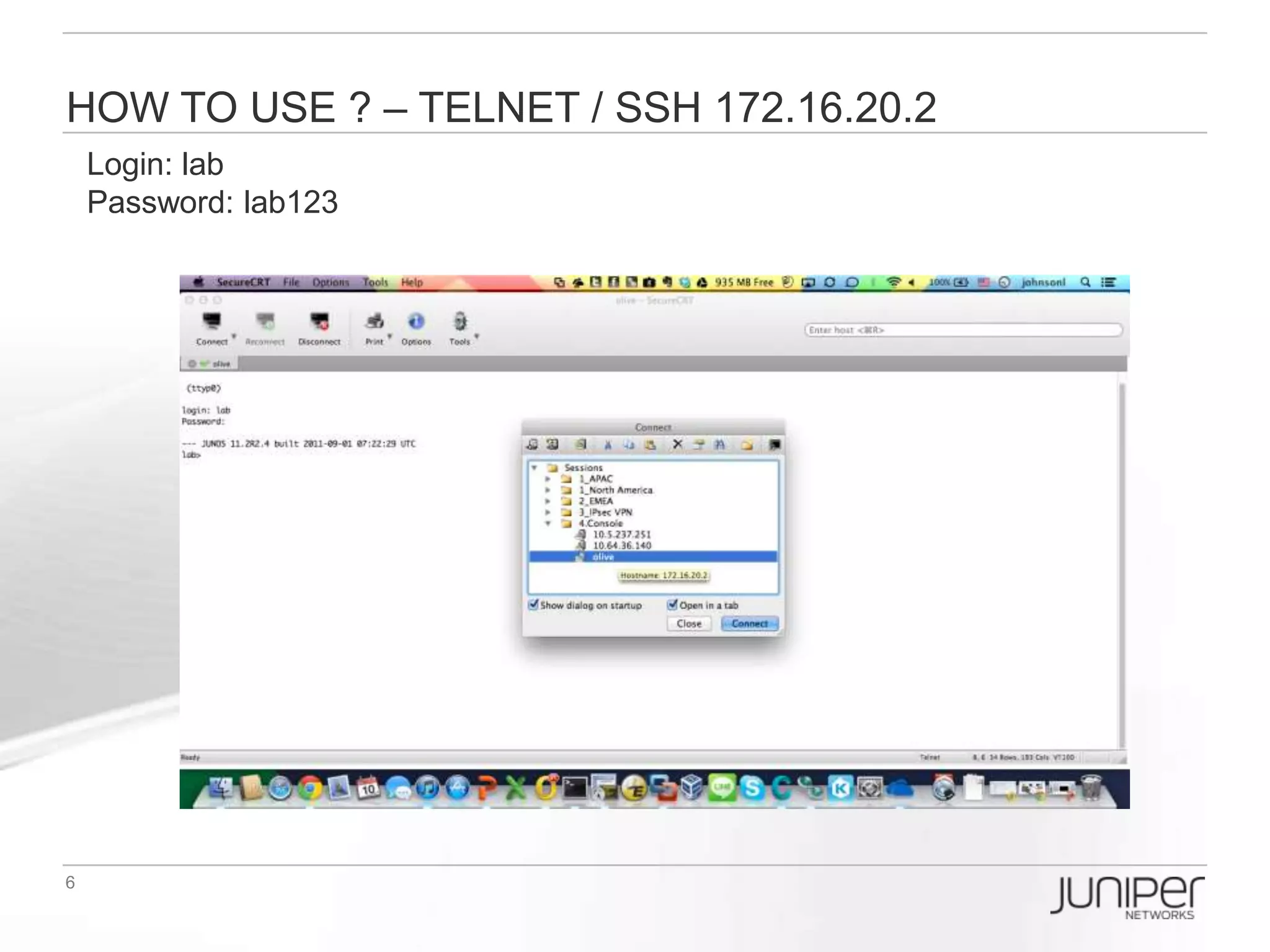 How to USE ? – Telnet / SSH 172.16.20.2
Login: lab
Password: lab123
 